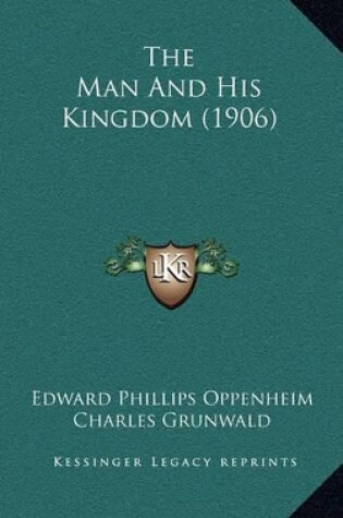 Cover of The Man And His Kingdom (1906)