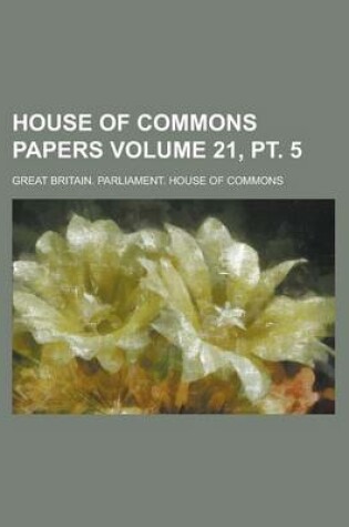 Cover of House of Commons Papers Volume 21, PT. 5