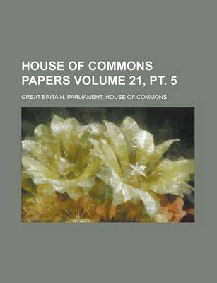 Book cover for House of Commons Papers Volume 21, PT. 5