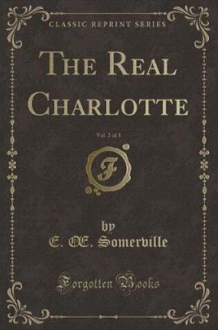 Cover of The Real Charlotte, Vol. 2 of 3 (Classic Reprint)