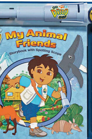 Cover of Nick JR. Go Diego Go! My Animal Friends Storybook and Spotting Scope