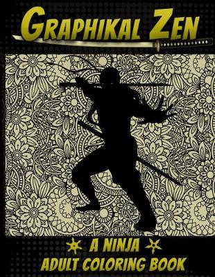 Book cover for Graphikal Zen A Ninja Adult Coloring Book