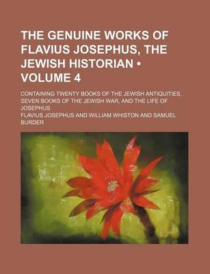 Book cover for The Genuine Works of Flavius Josephus, the Jewish Historian (Volume 4); Containing Twenty Books of the Jewish Antiquities, Seven Books of the Jewish War, and the Life of Josephus