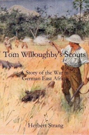 Cover of Tom Willoughby's Scouts: A Story of the War in German East Africa