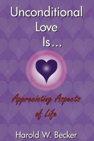Cover of Unconditional Love Is... Appreciating Aspects of Life