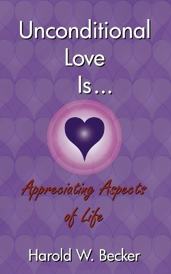 Book cover for Unconditional Love Is... Appreciating Aspects of Life