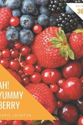 Cover of Ah! 365 Yummy Berry Recipes