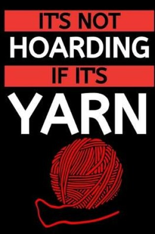 Cover of It's Not Hoarding If It's Yarn