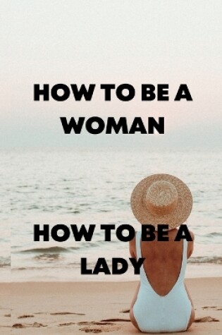 Cover of How to Be a Woman