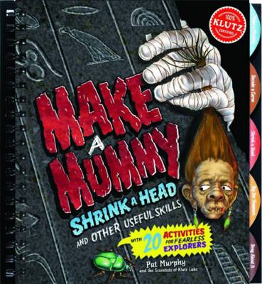 Cover of Make a Mummy Shrink a Head and Other Useful Skills (Klutz)
