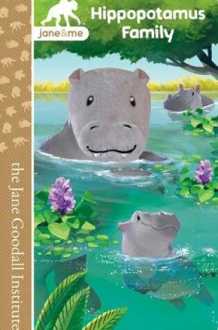 Cover of Jane & Me Hippopotamus Family (the Jane Goodall Institute)