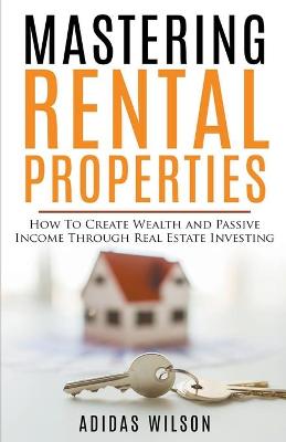 Book cover for Mastering Rental Properties - How to Create Wealth and Passive Income Through Real Estate Investing