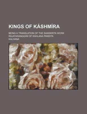 Book cover for Kings of Ka Shmara; Being a Translation of the Sanskrita Work Ra Jataranggina of Kahlana Pandita