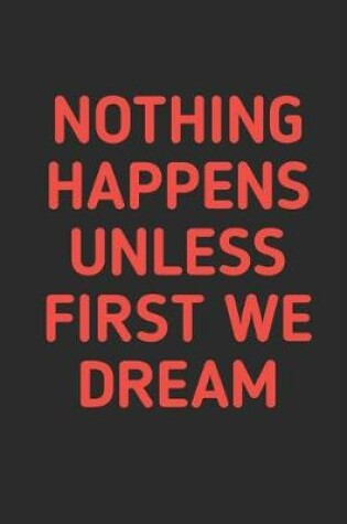 Cover of Nothing Happens Unless First We Dream