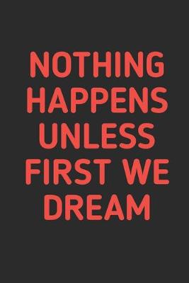 Book cover for Nothing Happens Unless First We Dream