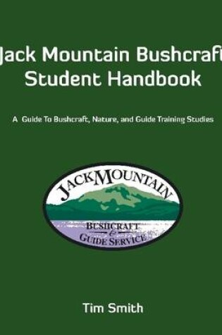 Cover of Jack Mountain Bushcraft Student Handbook: A Guide to Bushcraft, Nature, and Guid Training Studies