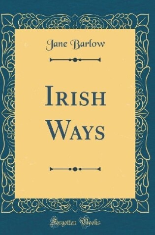 Cover of Irish Ways (Classic Reprint)