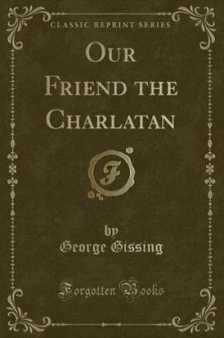 Cover of Our Friend the Charlatan (Classic Reprint)