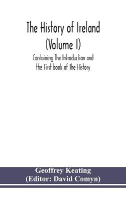 Book cover for The history of Ireland (Volume I); Containing The Introduction and the First book of The History