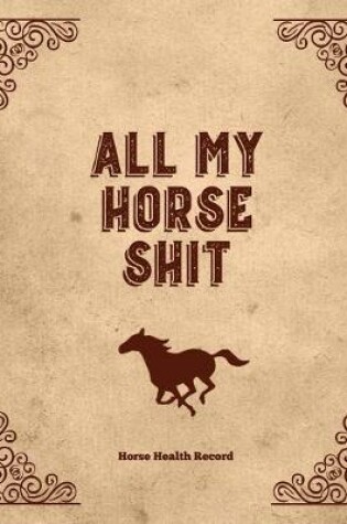 Cover of All My Horse Shit, Horse Health Record