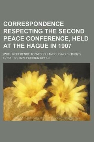 Cover of Correspondence Respecting the Second Peace Conference, Held at the Hague in 1907; (With Reference to Miscellaneous No. 1 (1899).)