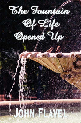 Book cover for The Fountain of Life Opened Up (or, A Display of Christ in His Essential and Mediatorial Glory)