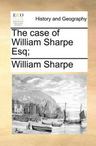 Cover of The Case of William Sharpe Esq;