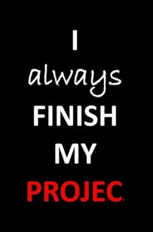 Cover of I always finish my Project