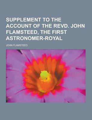 Book cover for Supplement to the Account of the Revd. John Flamsteed, the First Astronomer-Royal