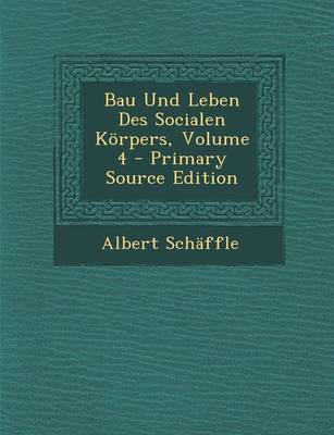 Book cover for Bau Und Leben Des Socialen Korpers, Volume 4 - Primary Source Edition
