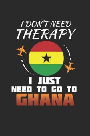 Cover of I Don't Need Therapy I Just Need To Go To Ghana