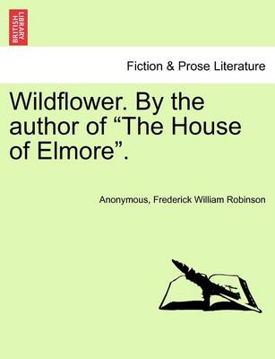 Book cover for Wildflower. by the Author of "The House of Elmore."