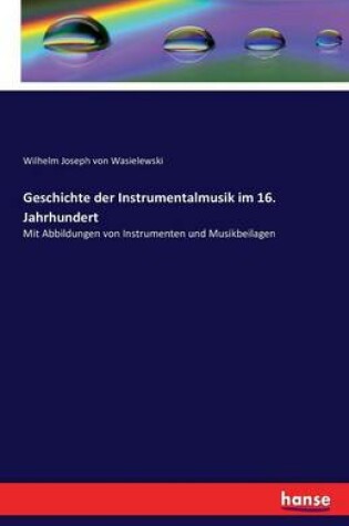 Cover of Geschichte der Instrumentalmusik im 16. Jahrhundert