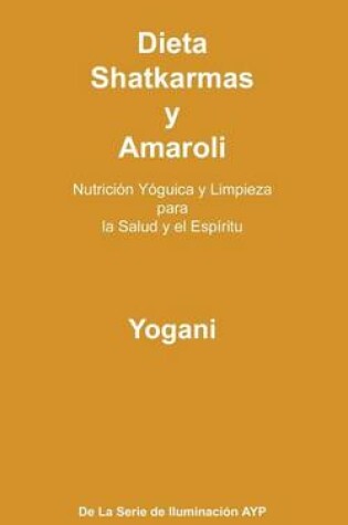 Cover of Dieta, Shatkarmas y Amaroli - Nutricion Yoguica y Limpieza para la Salud y el Espiritu