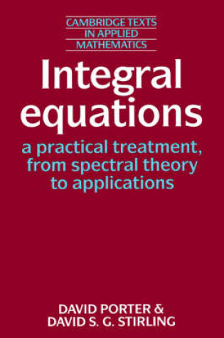 Cover of Integral Equations: A Practical Treatment, from Spectral Theory to Applications