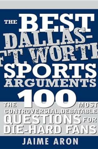Cover of The Best Dallas-Ft. Worth Sports Arguments
