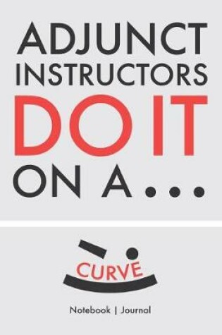 Cover of Adjunct Instructors Do It On A Curve - Notebook Journal