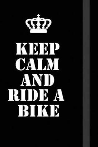 Cover of Keep Calm And Ride A Bike