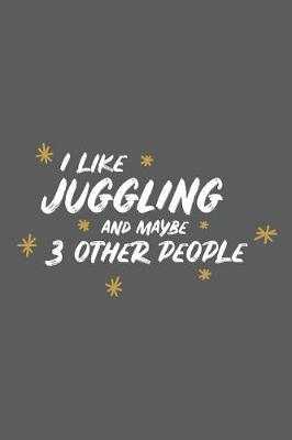 Cover of I Like Juggling and Maybe 3 Other People