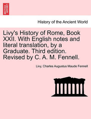 Book cover for Livy's History of Rome, Book XXII. with English Notes and Literal Translation, by a Graduate. Third Edition. Revised by C. A. M. Fennell.