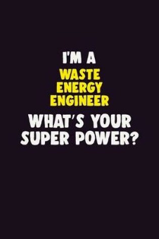 Cover of I'M A Waste Energy Engineer, What's Your Super Power?