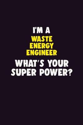 Book cover for I'M A Waste Energy Engineer, What's Your Super Power?