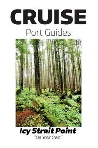 Cover of Cruise Port Guides - Icy Strait Point