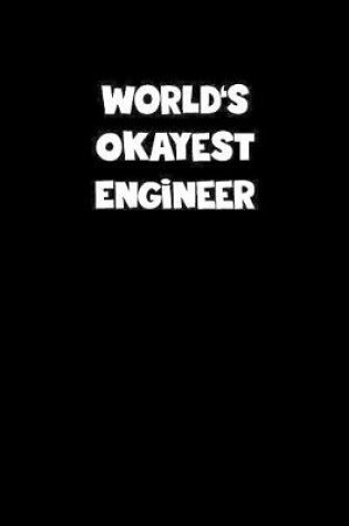 Cover of World's Okayest Engineer Notebook - Engineer Diary - Engineer Journal - Funny Gift for Engineer