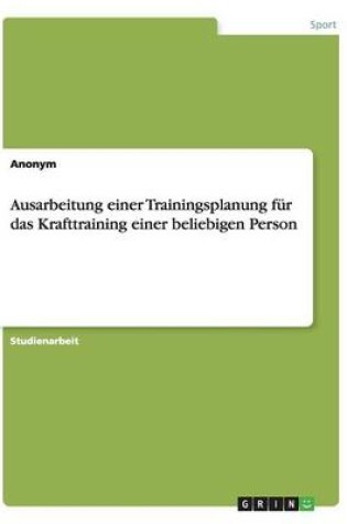 Cover of Ausarbeitung Einer Trainingsplanung Fur Das Krafttraining Einer Beliebigen Person