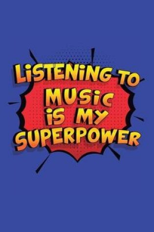 Cover of Listening To Music Is My Superpower