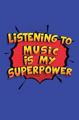 Book cover for Listening To Music Is My Superpower