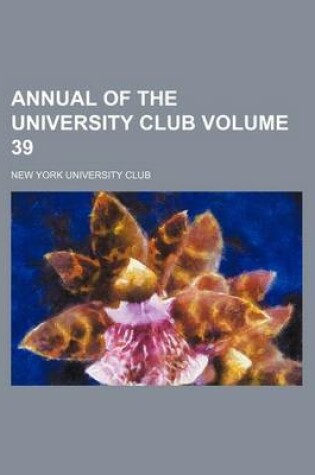 Cover of Annual of the University Club Volume 39