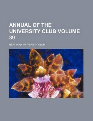 Book cover for Annual of the University Club Volume 39