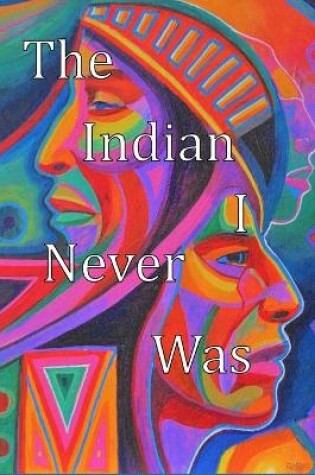 Cover of The Indian I Never Was